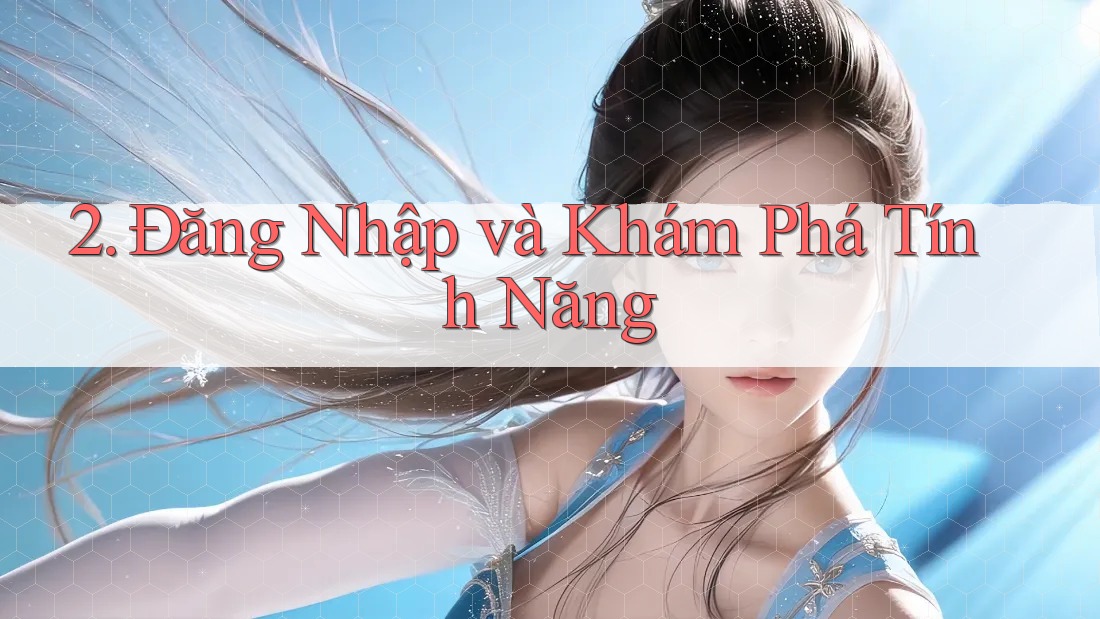 2. Đăng Nhập và Khám Phá Tính Năng