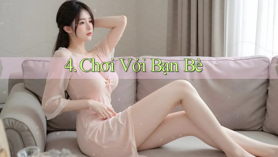 4. Chơi Với Bạn Bè
