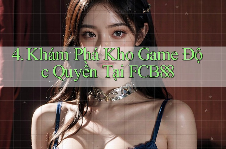 4. Khám Phá Kho Game Độc Quyền Tại FCB88