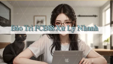 bảo trì fcb88 xử lý nhanh