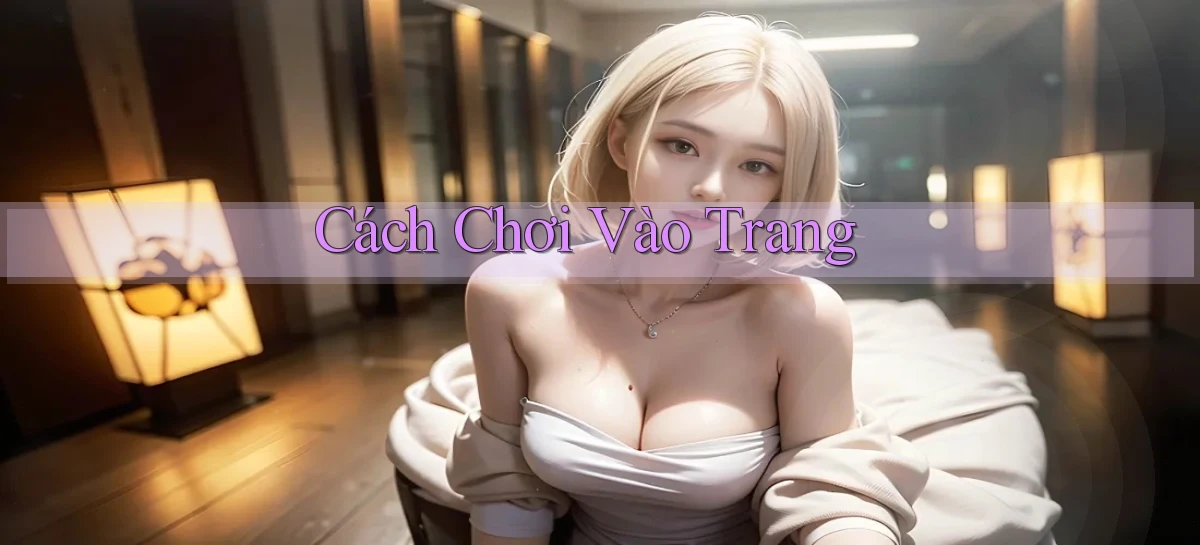 Cách chơi Vào trang