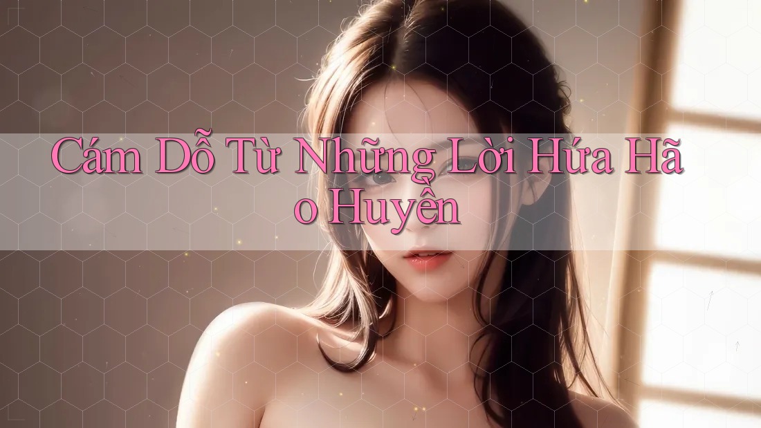 Cám Dỗ Từ Những Lời Hứa Hão Huyền