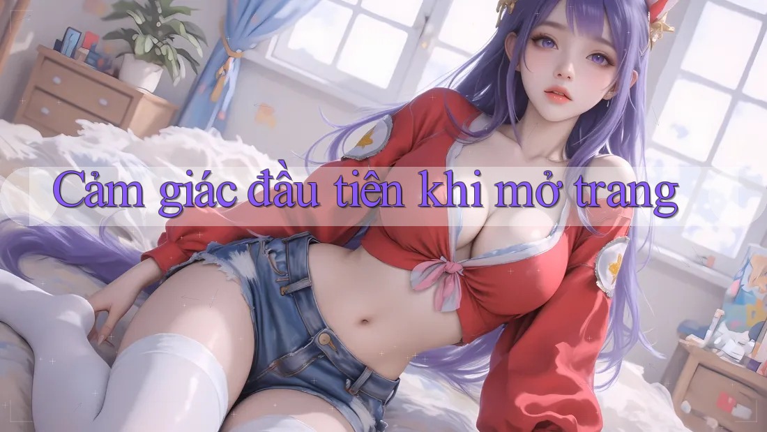 Cảm giác đầu tiên khi mở trang Cảm giác đầu tiên khi mở trang