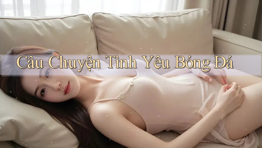 Câu Chuyện Tình Yêu Bóng Đá