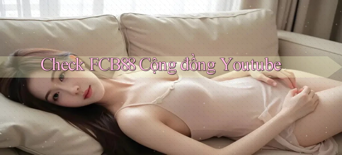 check fcb88 cộng đồng youtube