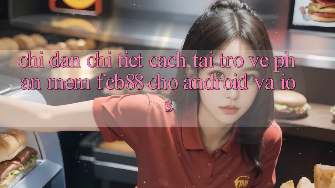 Chỉ dẫn Chi Tiết Cách Tải trở về Phần mềm FCB88 Cho Android Và iOS Chỉ dẫn Chi Tiết Cách Tải trở về Phần mềm FCB88 Cho Android Và iOS