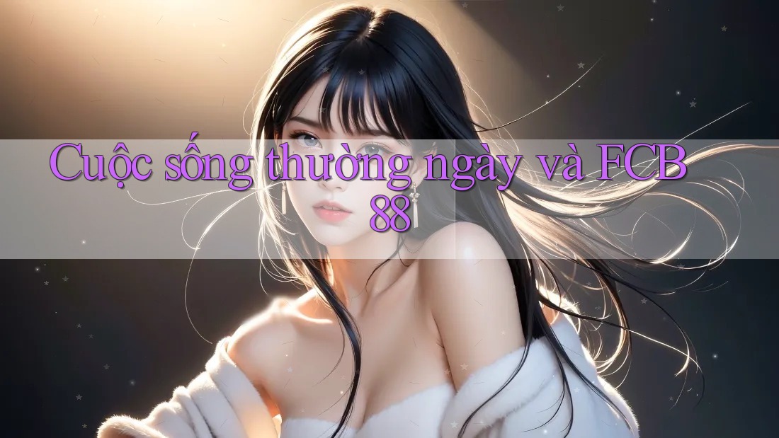 Cuộc sống thường ngày và FCB88