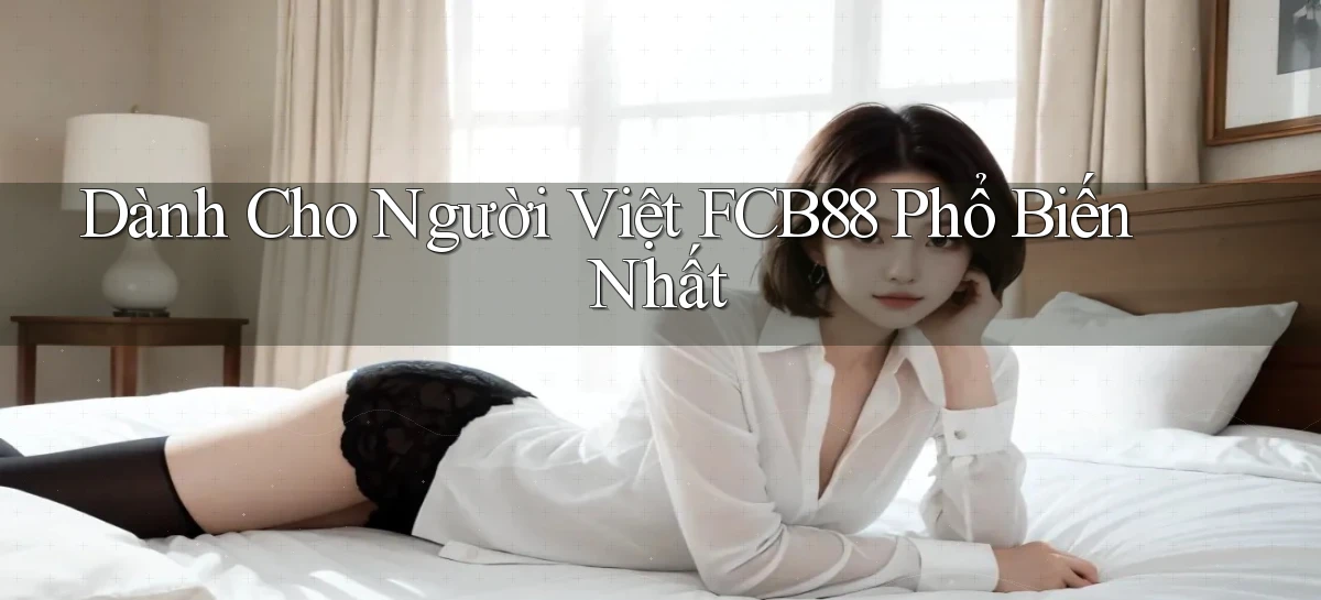 dành cho người việt fcb88 phổ biến nhất