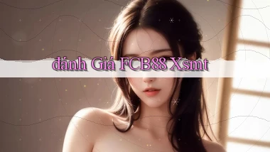 đánh giá fcb88 xsmt
