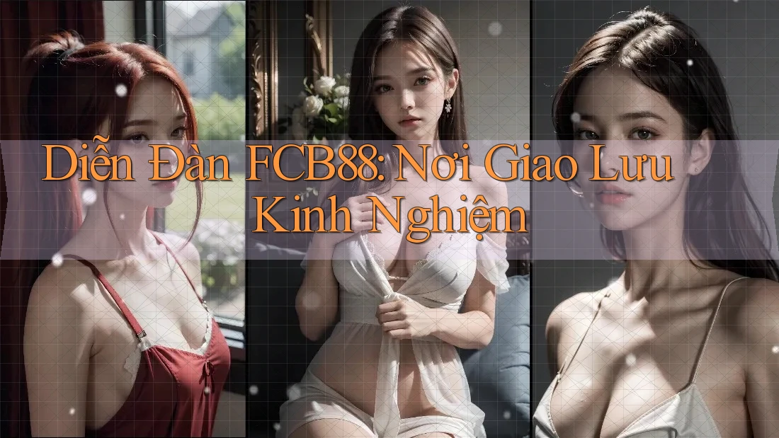 Diễn Đàn FCB88: Nơi Giao Lưu Kinh Nghiệm