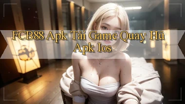 fcb88  apk tải game quay hũ apk ios