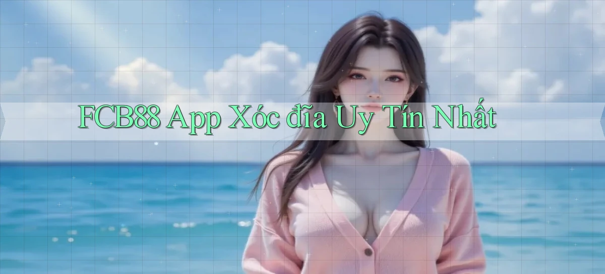 fcb88 app xóc đĩa uy tín nhất