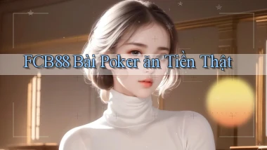 fcb88 bài poker ăn tiền thật