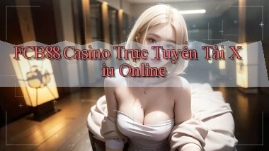 fcb88 casino trực tuyến tài xỉu online