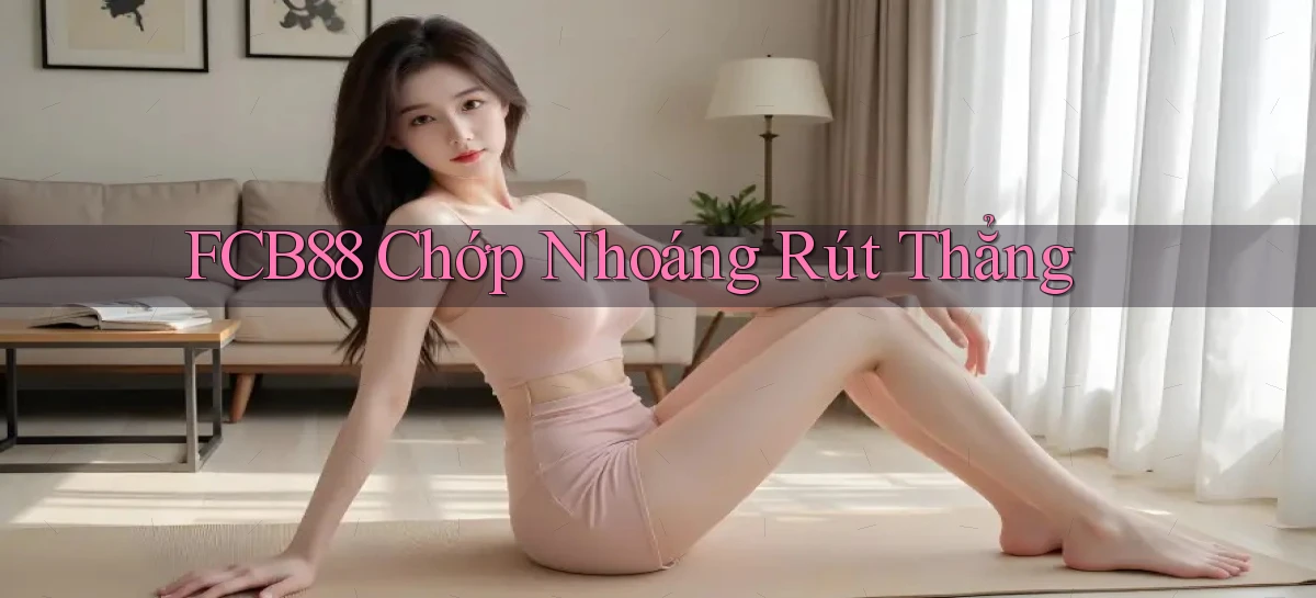 fcb88 chớp nhoáng rút thẳng