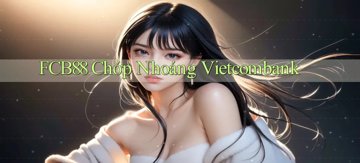 fcb88 chớp nhoáng vietcombank