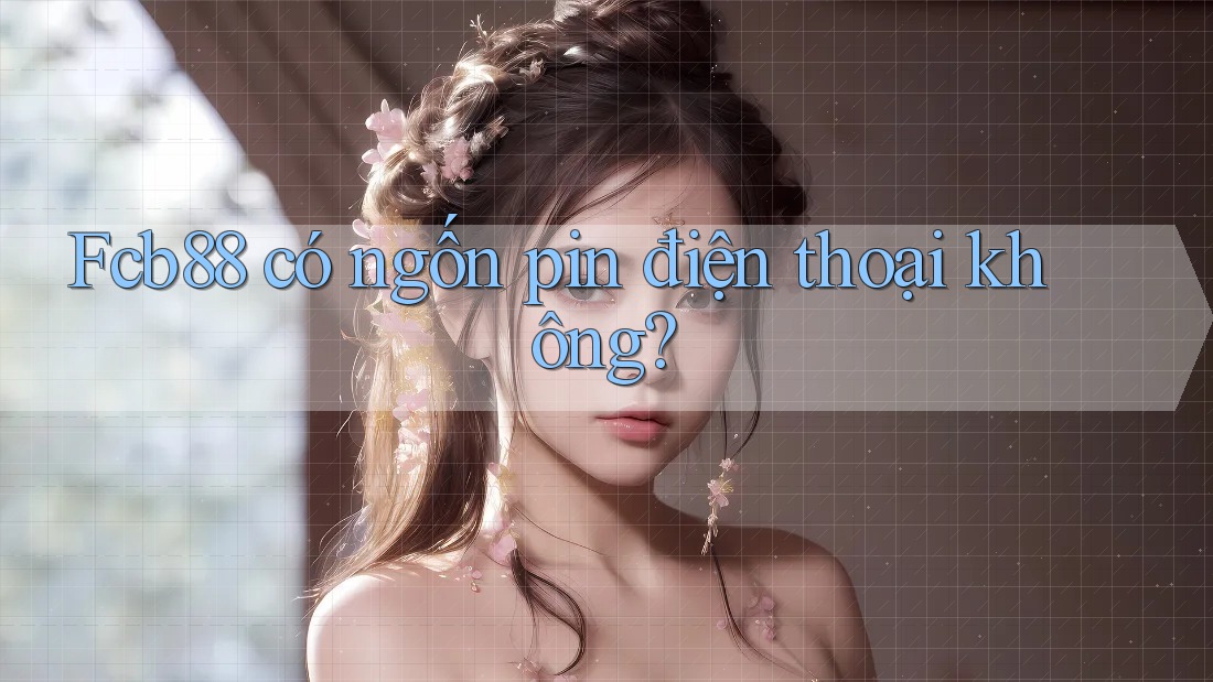 Fcb88 có ngốn pin điện thoại không?