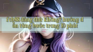 fcb88 đáng thử không hướng dẫn từng bước trong 10 phút