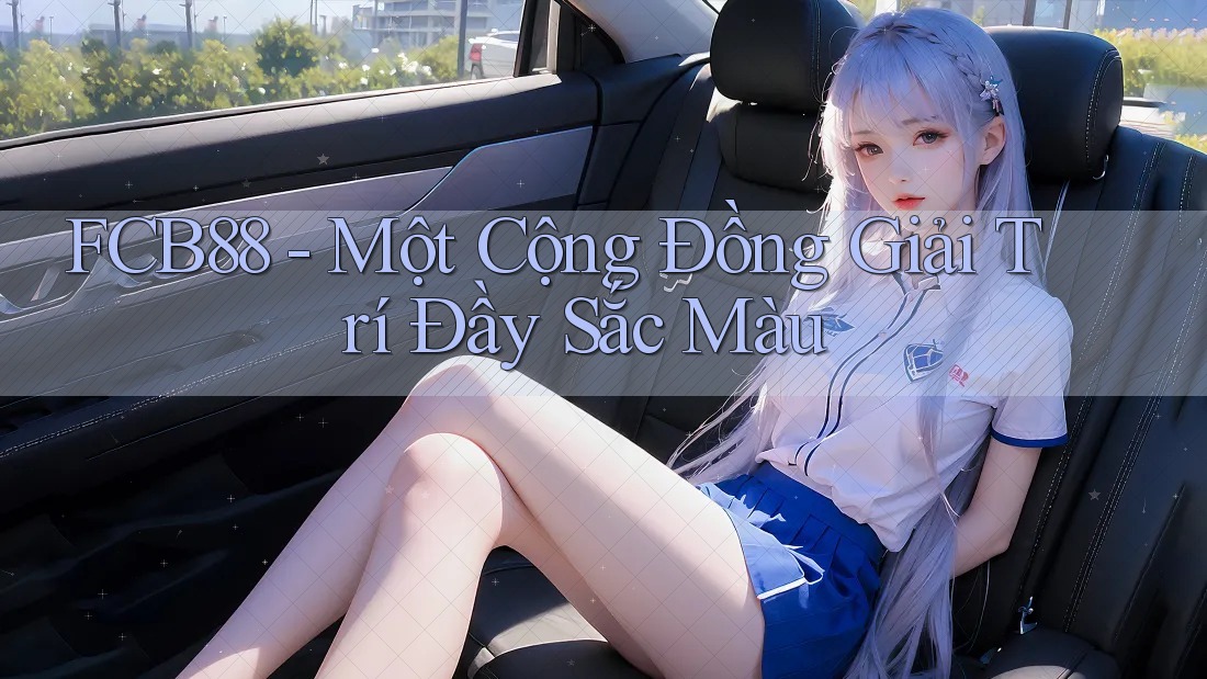 FCB88 - Một Cộng Đồng Giải Trí Đầy Sắc Màu