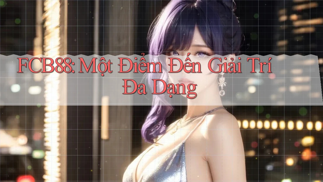 FCB88: Một Điểm Đến Giải Trí Đa Dạng