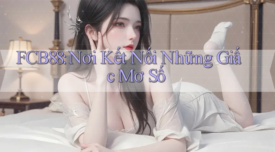 FCB88: Nơi Kết Nối Những Giấc Mơ Số