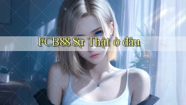 fcb88 sự thật ở đâu