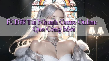 fcb88   Tải Nhanh Game Online Qua Cổng Mới