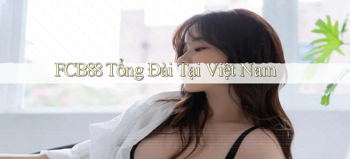 fcb88 tổng đài tại việt nam
