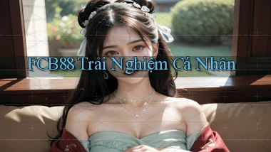 fcb88  trải nghiệm cá nhân