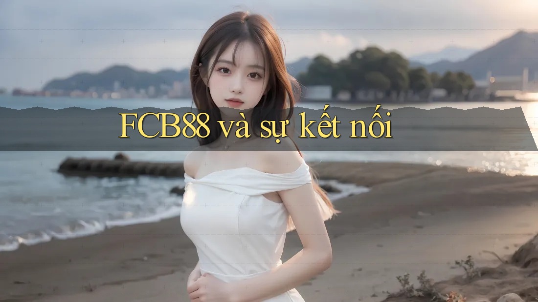 FCB88 và sự kết nối