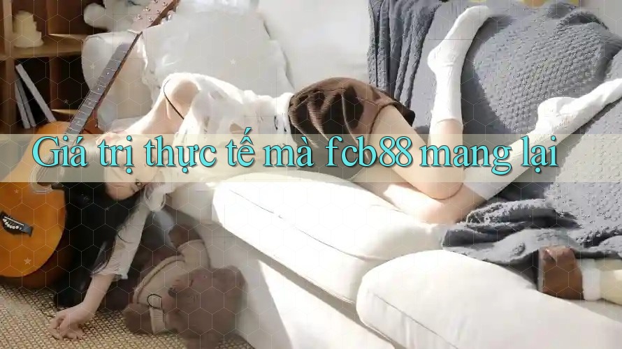 Giá trị thực tế mà fcb88 mang lại