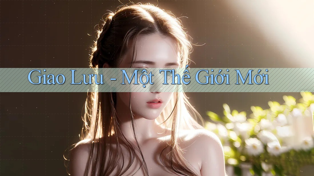Giao Lưu - Một Thế Giới Mới Giao Lưu - Một Thế Giới Mới