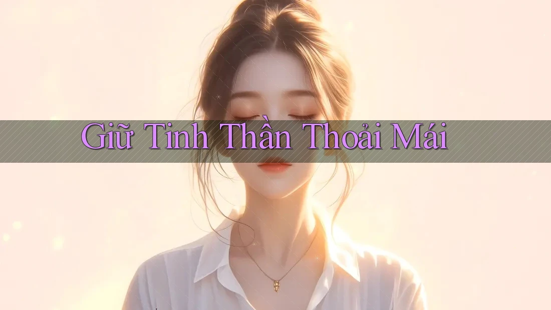 Giữ tinh thần thoải mái