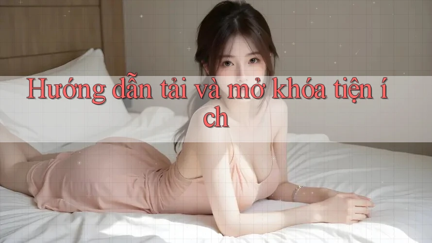 Hướng dẫn tải và mở khóa tiện ích Hướng dẫn tải và mở khóa tiện ích