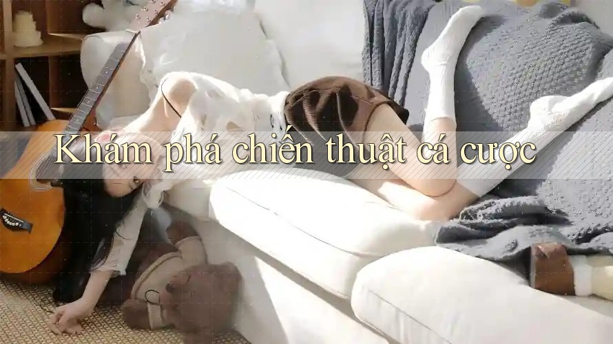 Khám phá chiến thuật cá cược Khám phá chiến thuật cá cược