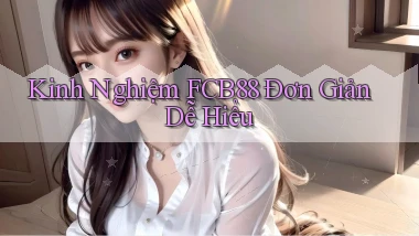 kinh nghiệm fcb88 đơn giản dễ hiểu