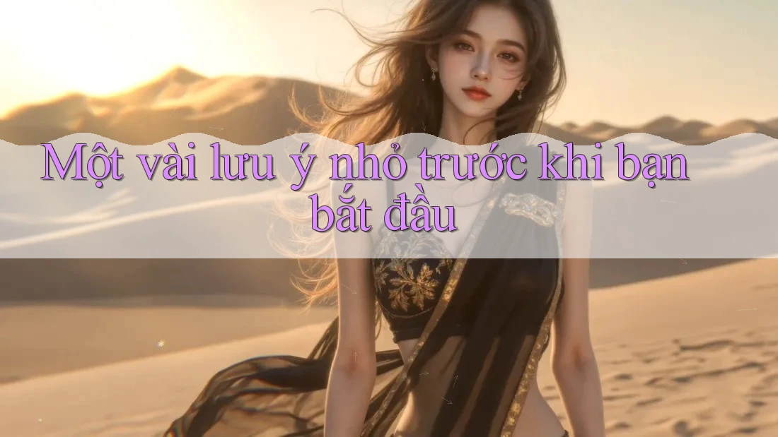 Một vài lưu ý nhỏ trước khi bạn bắt đầu Một vài lưu ý nhỏ trước khi bạn bắt đầu