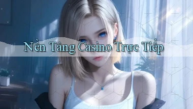 Nền tảng Casino trực tiếp