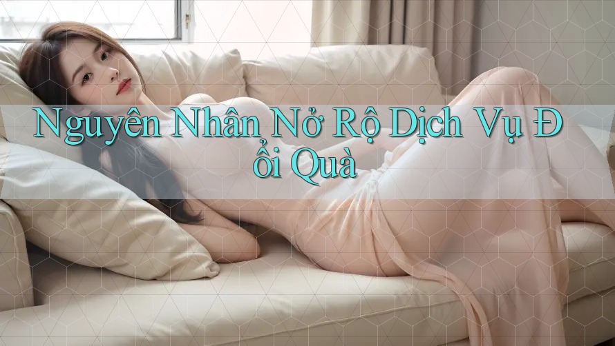 Nguyên Nhân Nở Rộ Dịch Vụ Đổi Quà