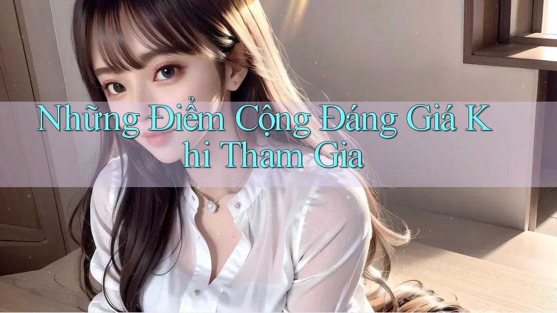 Những Điểm Cộng Đáng Giá Khi Tham Gia Những Điểm Cộng Đáng Giá Khi Tham Gia