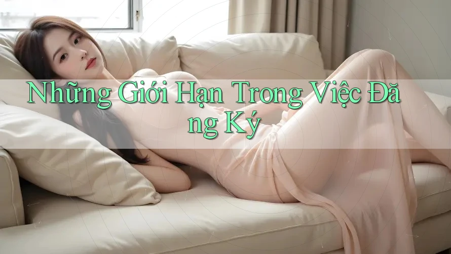 Những Giới Hạn Trong Việc Đăng Ký