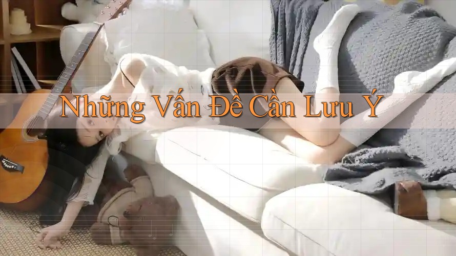 Những Vấn Đề Cần Lưu Ý Những Vấn Đề Cần Lưu Ý
