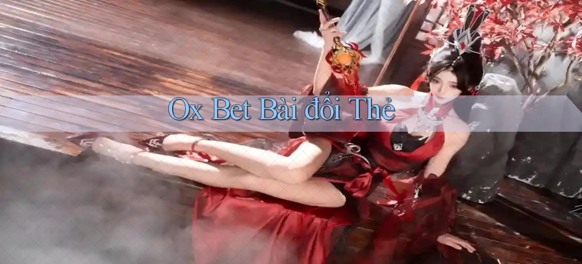 ox bet bài đổi thẻ