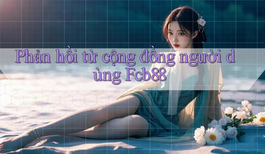 Phản hồi từ cộng đồng người dùng fcb88