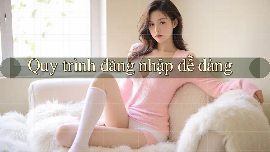 Quy trình đăng nhập dễ dàng