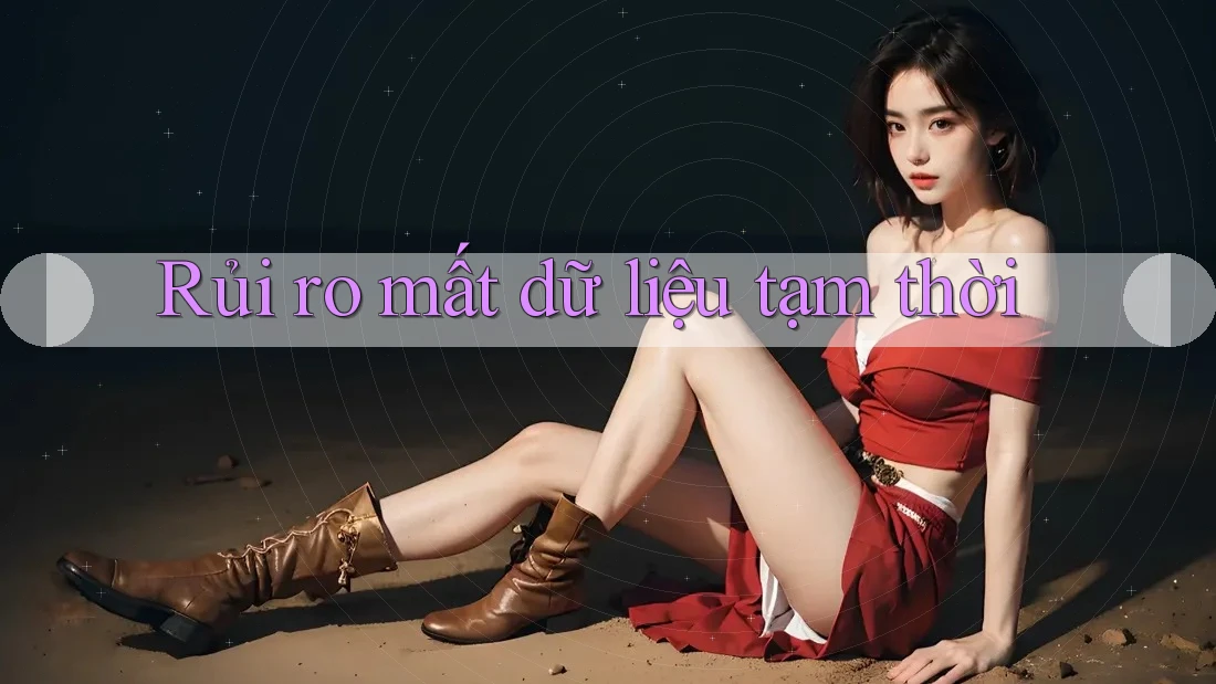 Rủi ro mất dữ liệu tạm thời