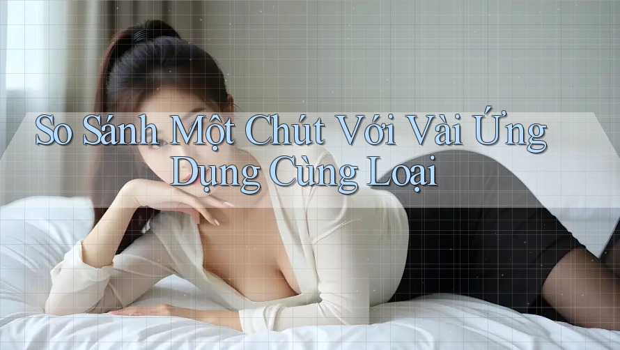 So Sánh Một Chút Với Vài Ứng Dụng Cùng Loại
