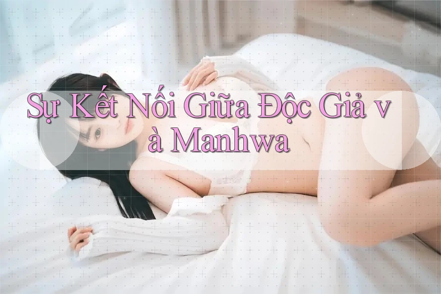 Sự Kết Nối Giữa Độc Giả và Manhwa Sự Kết Nối Giữa Độc Giả và Manhwa