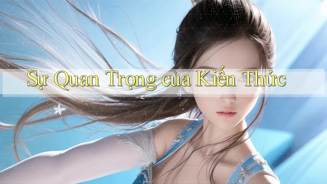 Sự Quan Trọng của Kiến Thức Sự Quan Trọng của Kiến Thức