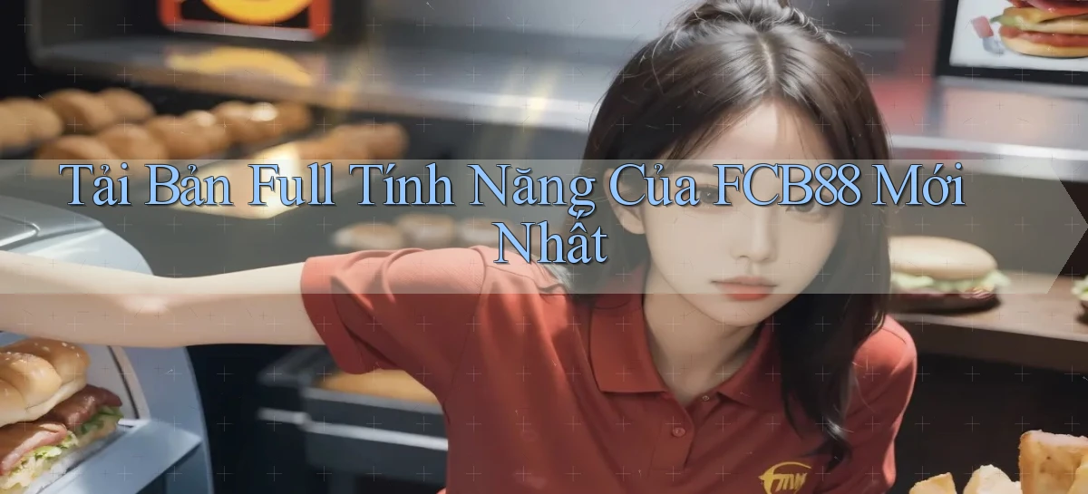 tải bản full tính năng của fcb88 mới nhất